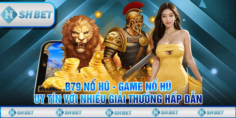 B79 Nổ Hũ - Game Nổ Hũ Uy Tín Với Giải Thưởng Hấp Dẫn 2024