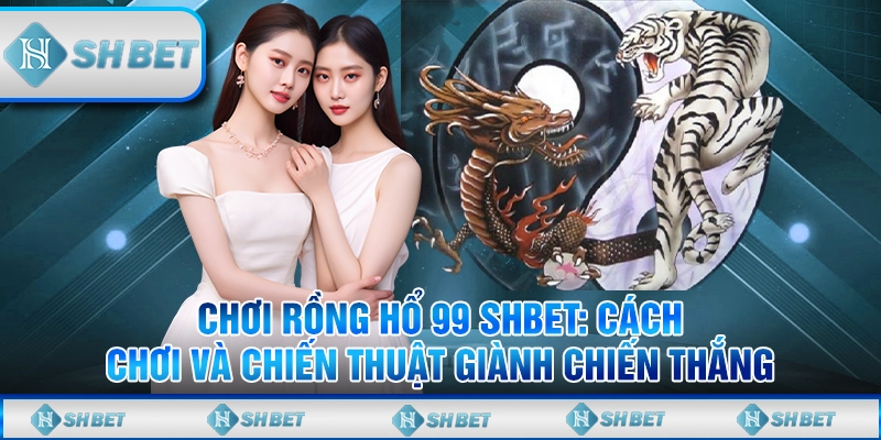 Rồng hổ 99