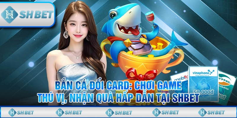 Bắn cá đổi card