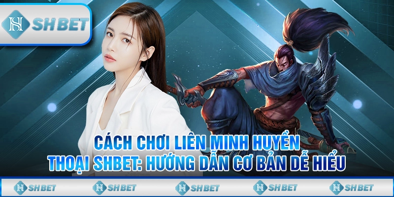 chơi liên minh huyền thoại