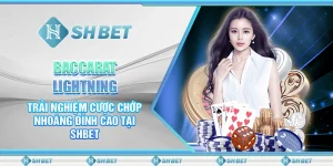 Baccarat Lightning- Trải Nghiệm Cược Chớp Nhoáng Đỉnh Cao Tại SHBET