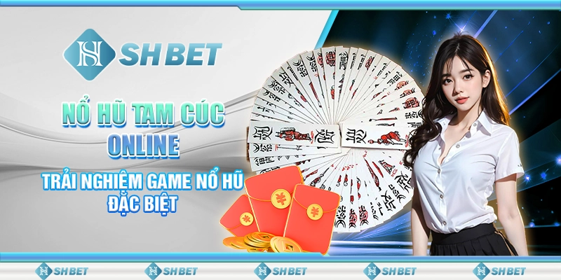 Nổ Hũ Tam Cúc Online- Trải Nghiệm Game Nổ Hũ Đặc Biệt SHBET