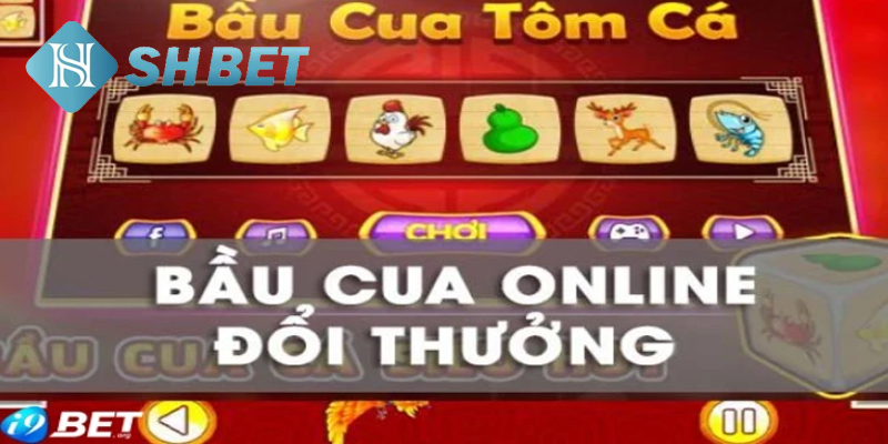 Bầu cua đổi thưởng online dành cho người chơi