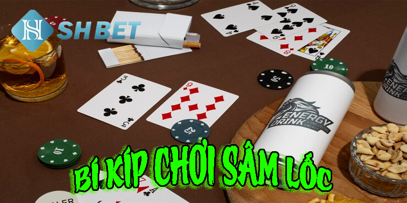 Bí kíp chơi sâm lốc thần bài
