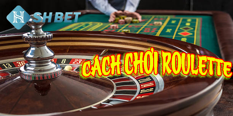 Cách chơi Roulette- dễ dàng thử tài game thủ