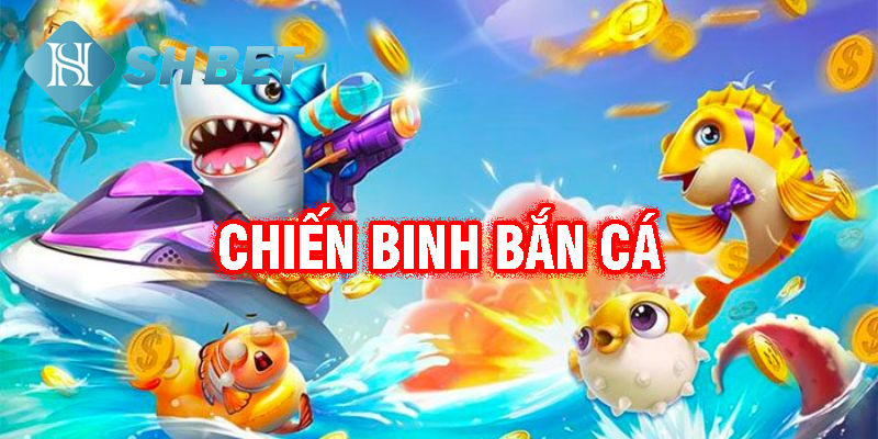 Chiến binh bắn cá- thử tài game thủ