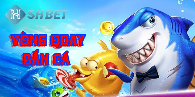 Tham gia vòng quay bắn cá- thử tài may mắn