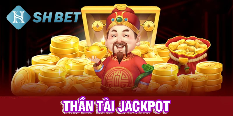 Thần tài jackpot- may mắn lên ngôi