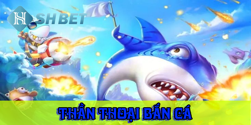 Thần thoại bắn cá- thế giới bắn cá thần bí