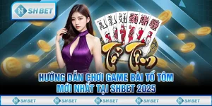 Hướng Dẫn Chơi Game Bài Tổ Tôm Mới Nhất Tại SHBET 2025