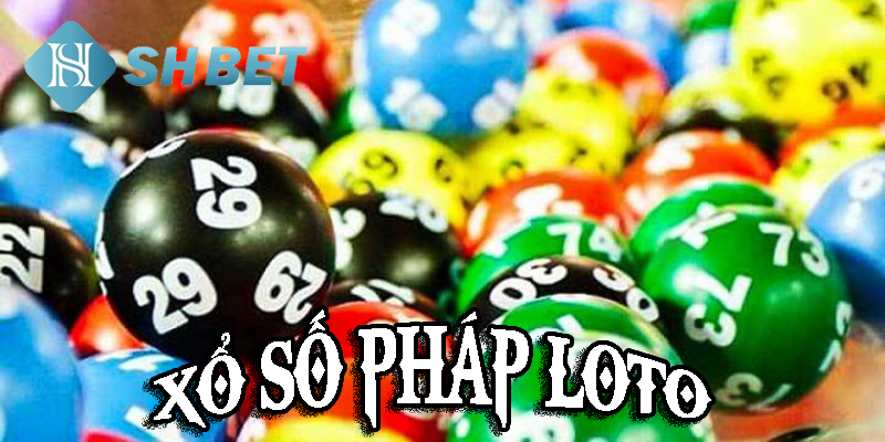 Xổ số Pháp loto- thử vận may mang tầm quốc tế