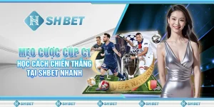 Mẹo Cược Cúp C1 – Học Cách Chiến Thắng Tại SHBET Nhanh