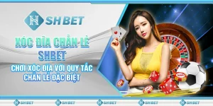 Xóc Đĩa Chẵn Lẻ SHBET – Chơi Xóc Đĩa Với Quy Tắc Chẵn Lẻ Đặc Biệt