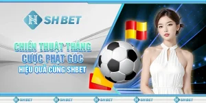 Chiến Thuật Thắng Cược Phạt Góc - Hiệu Quả Cùng SHBET