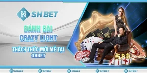 Đánh Bài Crazy Eight - Thách Thức Mới Mẻ Tại SHBET
