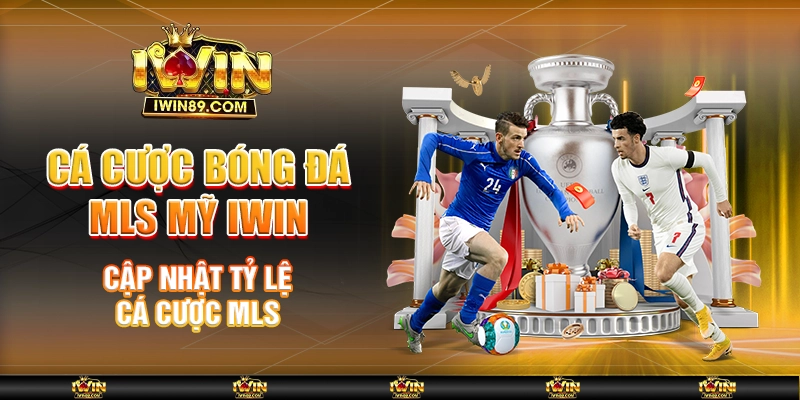 Cá Cược Bóng Đá MLS Mỹ IWIN – Cập Nhật Tỷ Lệ Cá Cược MLS