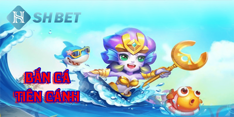 Bắn cá tiên cánh siêu hấp dẫn